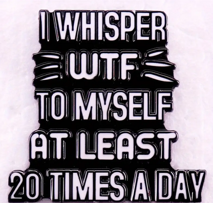 BROOCH LAPEL ENAMEL Magical Pins Pin (Page 2) - I Whisper To Myself WTF - Clothing & Apparel