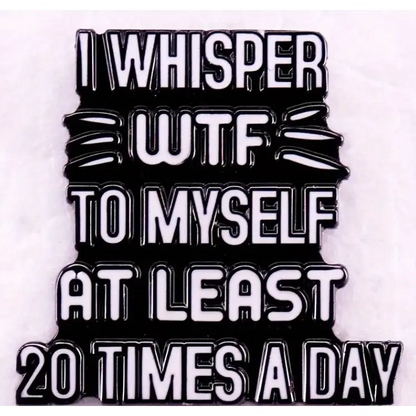 BROOCH LAPEL ENAMEL Magical Pins Pin (Page 2) - I Whisper To Myself WTF - Clothing & Apparel