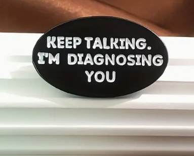 BROOCH LAPEL ENAMEL Magical Pins Pin (Page 2) - Keep Talking I’m Diagnosing You - Clothing & Apparel