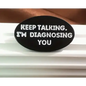 BROOCH LAPEL ENAMEL Magical Pins Pin (Page 2) - Keep Talking I’m Diagnosing You - Clothing & Apparel