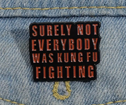 BROOCH LAPEL ENAMEL Magical Pins Pin (Page 2) - Surely Not Everybody is Kung Fu Fighting - Clothing & Apparel