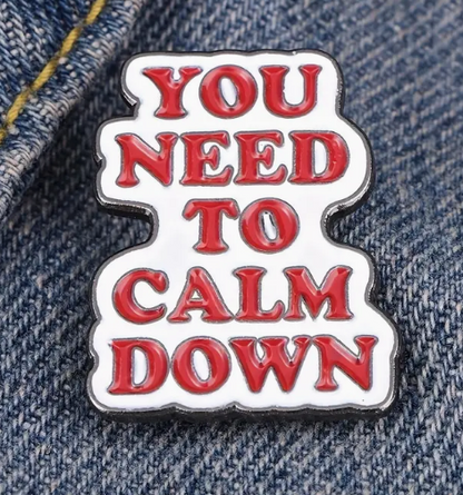 BROOCH LAPEL ENAMEL Magical Pins Pin (Page 2) - You Need To Calm Down - Clothing & Apparel