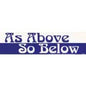 Bumper Stickers - As Above So Below - Bumper Stickers & Posters