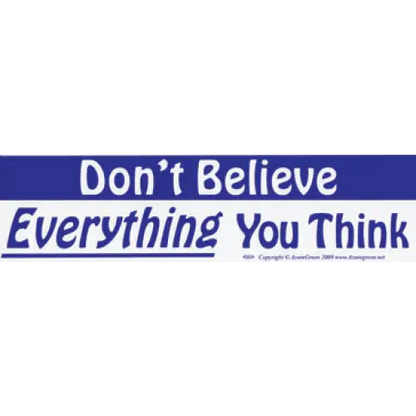 Bumper Stickers - Don’t Believe Everything You Think - Bumper Stickers & Posters