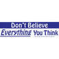 Bumper Stickers - Don’t Believe Everything You Think - Bumper Stickers & Posters