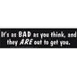 Bumper Stickers - Its as Bad as you think - Bumper Stickers & Posters