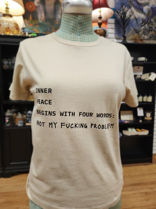 Inner Peace Begins With Four Words… Not My Fucking Problem T-Shirt – Spiritual Boundaries Served with Sass 🧘♀️✨ - Tan