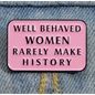 BROOCH LAPEL ENAMEL Magical Pins Pin (Page 2) - Well Behaved Women Rarely Make History - Clothing & Apparel