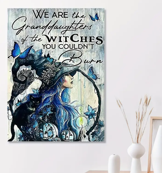 We Are the Granddaughter of the Witches You Couldnt’t Burn Wall Decor - Home Decor