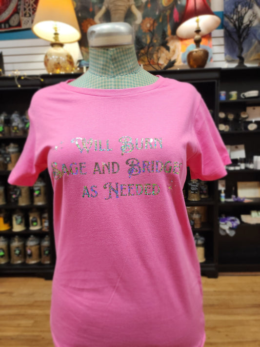 Will Burn Sage and Bridges as Needed- Spiritual Tshirt Designs - Pink / Medium - Holographic - Clothing & Apparel