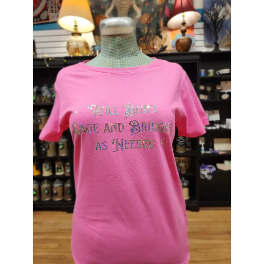 Will Burn Sage and Bridges as Needed- Spiritual Tshirt Designs - Pink / Medium - Holographic - Clothing & Apparel